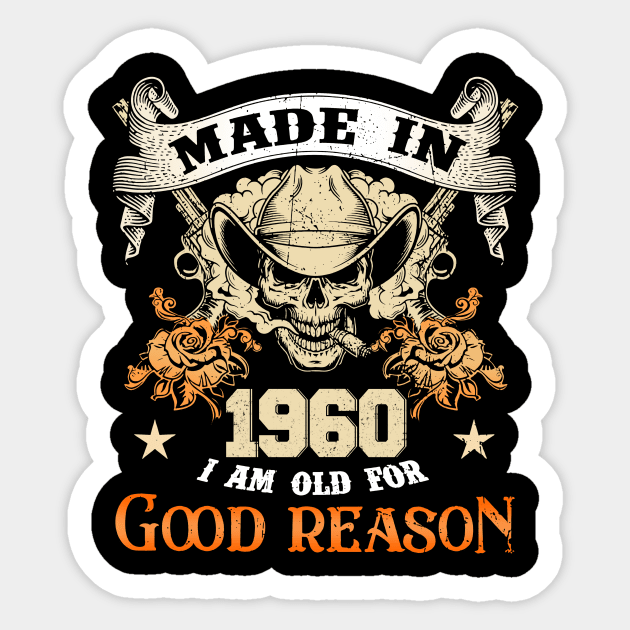 Skull Made In 1960 I Am Old For Good Reason Sticker by louismcfarland